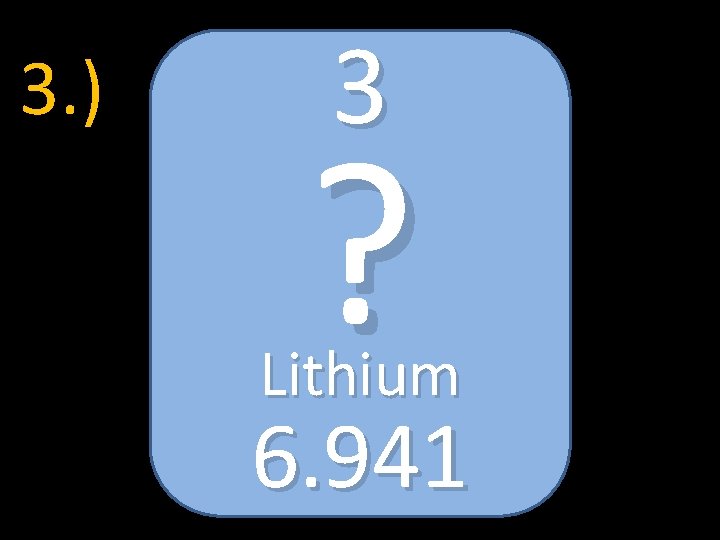 3. ) 3 ? Lithium 6. 941 