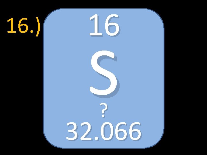 16. ) 16 S ? 32. 066 
