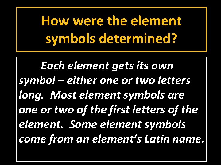 How were the element symbols determined? Each element gets its own symbol – either