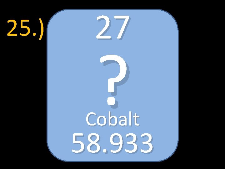 25. ) 27 ? Cobalt 58. 933 