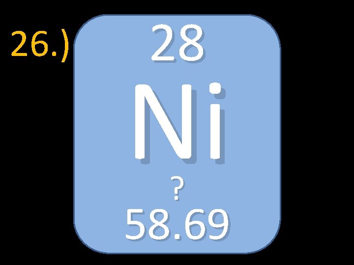26. ) 28 Ni ? 58. 69 