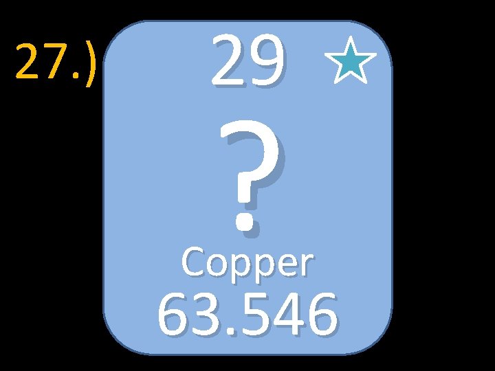 27. ) 29 ? Copper 63. 546 