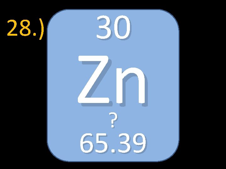 28. ) 30 Zn ? 65. 39 