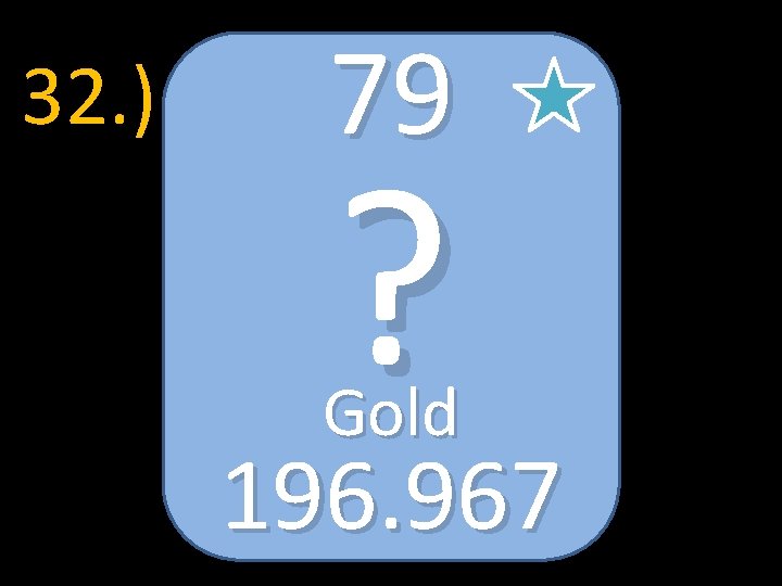 32. ) 79 ? Gold 196. 967 