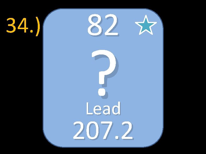 34. ) 82 ? Lead 207. 2 