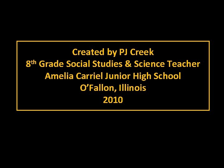 Created by PJ Creek 8 th Grade Social Studies & Science Teacher Amelia Carriel