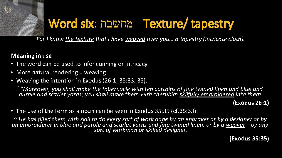 Word six: מחשבת Texture/ tapestry For I know the texture that I have weaved