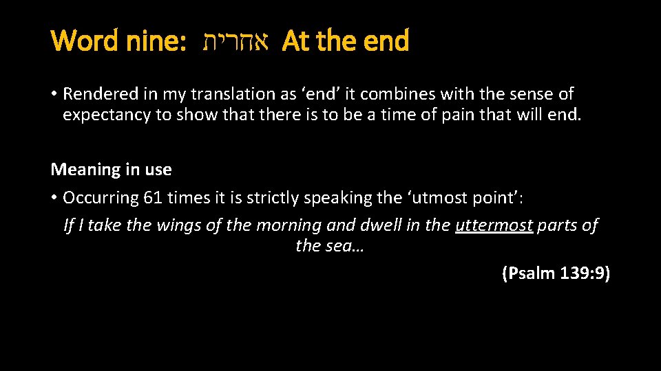 Word nine: אחרית At the end • Rendered in my translation as ‘end’ it