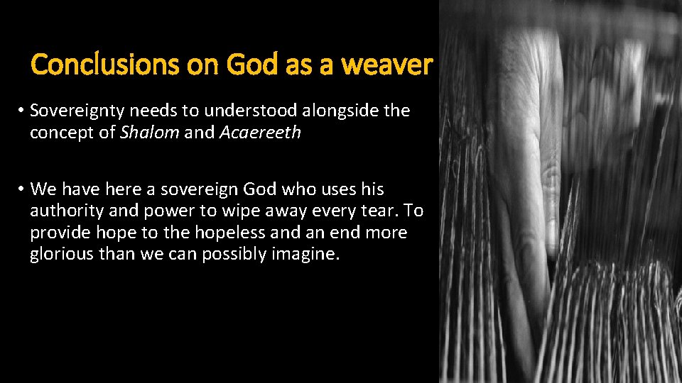 Conclusions on God as a weaver • Sovereignty needs to understood alongside the concept