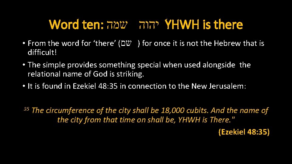Word ten: יהוה שמה YHWH is there • From the word for ‘there’ (