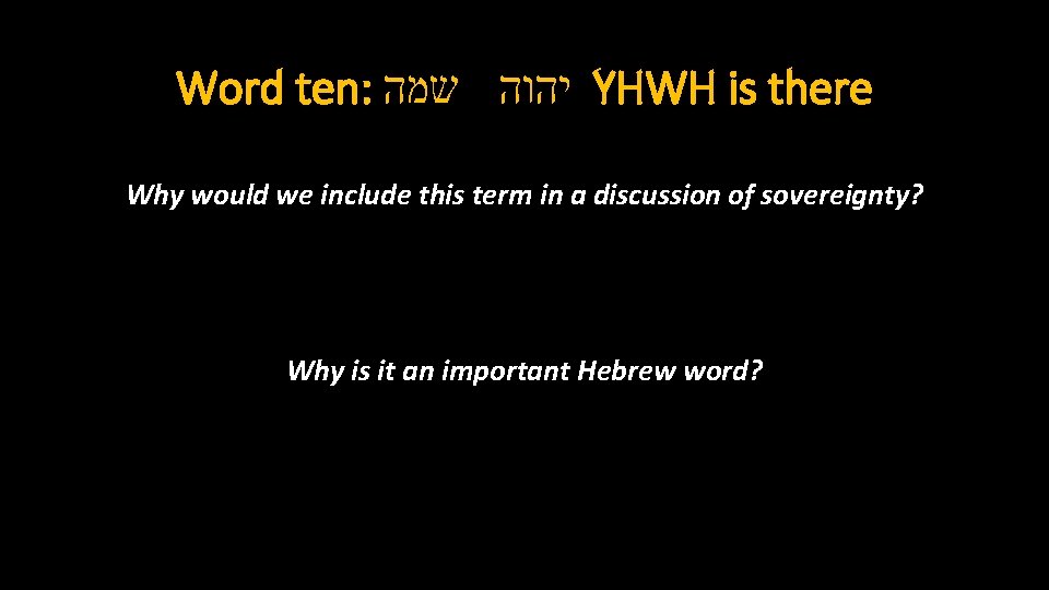 Word ten: יהוה שמה YHWH is there Why would we include this term in