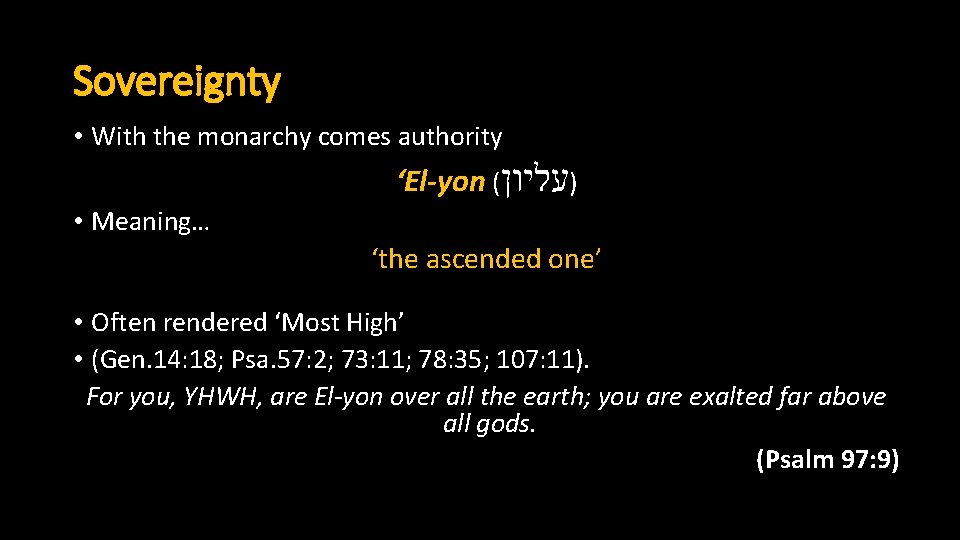 Sovereignty • With the monarchy comes authority ‘El-yon ( )עליון • Meaning… ‘the ascended