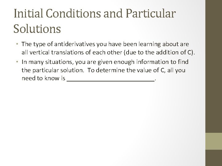 Initial Conditions and Particular Solutions • The type of antiderivatives you have been learning