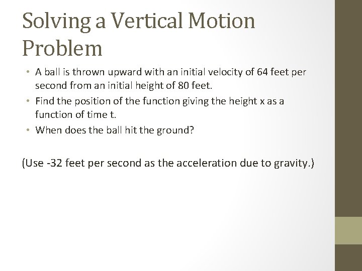 Solving a Vertical Motion Problem • A ball is thrown upward with an initial