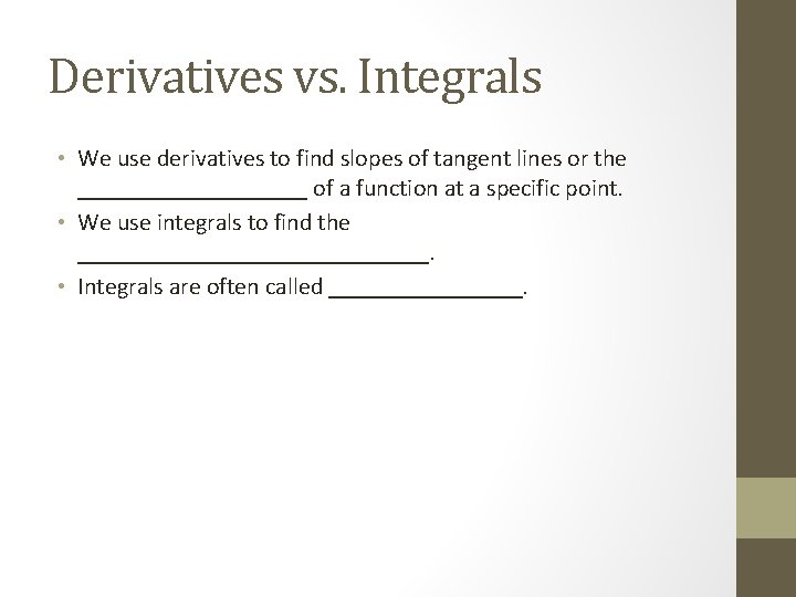Derivatives vs. Integrals • We use derivatives to find slopes of tangent lines or