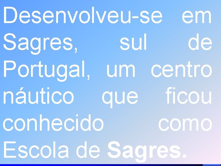 Desenvolveu-se em Sagres, sul de Portugal, um centro náutico que ficou conhecido como Escola