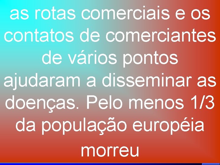 as rotas comerciais e os contatos de comerciantes de vários pontos ajudaram a disseminar