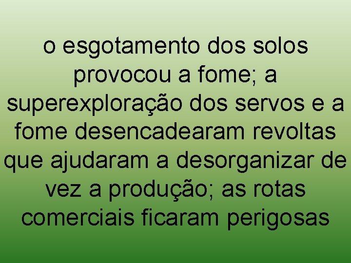 o esgotamento dos solos provocou a fome; a superexploração dos servos e a fome