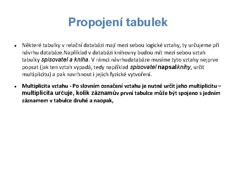 Propojení tabulek Některé tabulky v relační databázi mají mezi sebou logické vztahy, ty určujeme