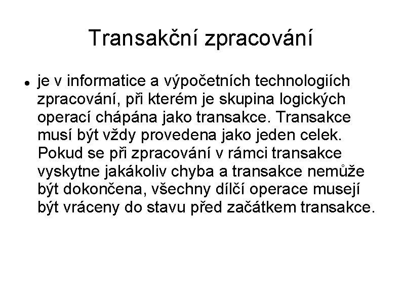 Transakční zpracování je v informatice a výpočetních technologiích zpracování, při kterém je skupina logických