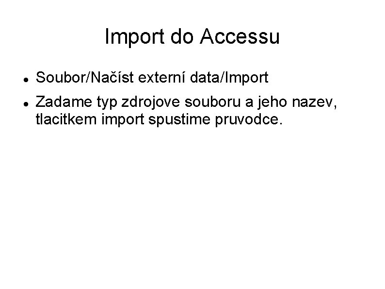 Import do Accessu Soubor/Načíst externí data/Import Zadame typ zdrojove souboru a jeho nazev, tlacitkem