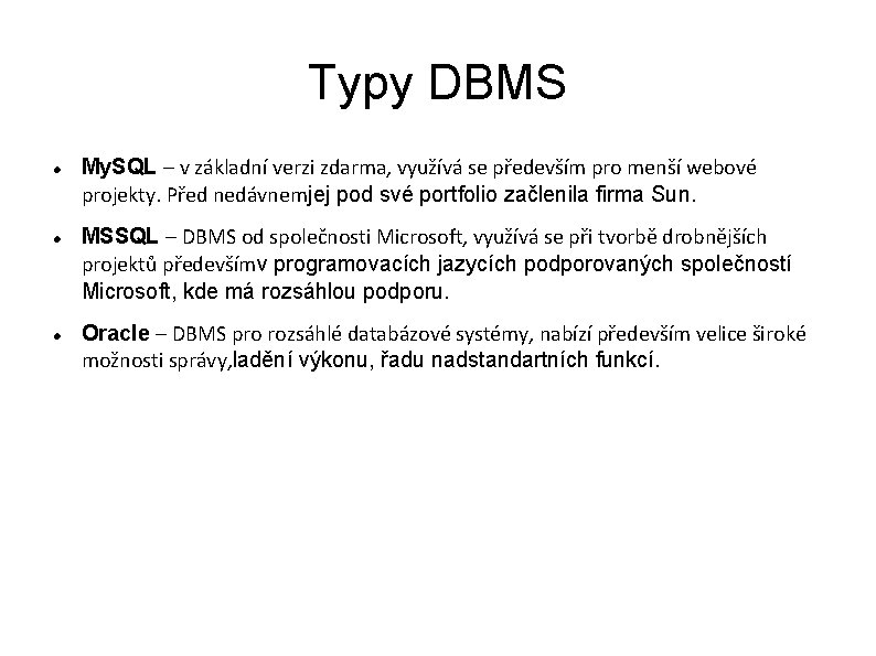 Typy DBMS My. SQL – v základní verzi zdarma, využívá se především pro menší