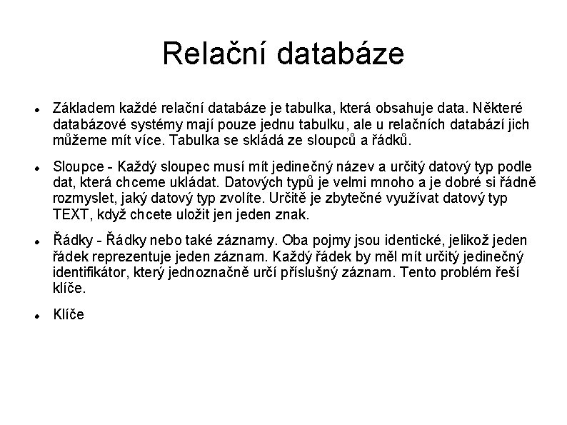 Relační databáze Základem každé relační databáze je tabulka, která obsahuje data. Některé databázové systémy