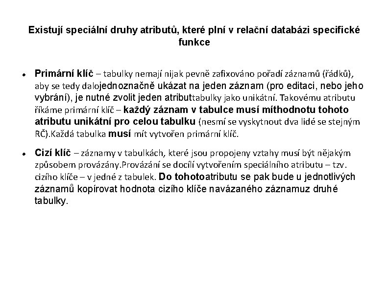 Existují speciální druhy atributů, které plní v relační databázi specifické funkce Primární klíč –