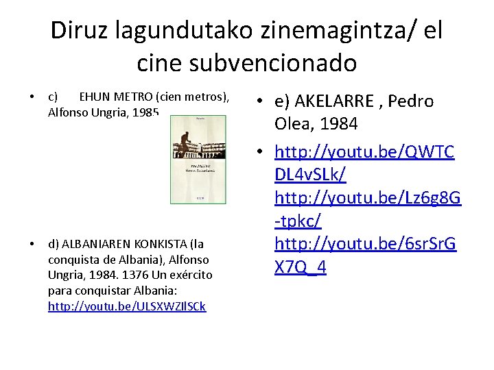 Diruz lagundutako zinemagintza/ el cine subvencionado • c) EHUN METRO (cien metros), Alfonso Ungria,