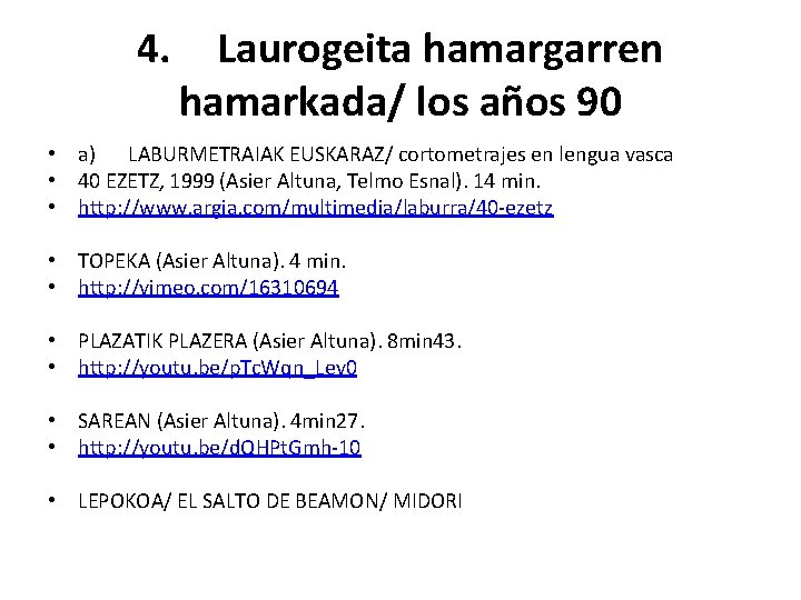 4. Laurogeita hamargarren hamarkada/ los años 90 • a) LABURMETRAIAK EUSKARAZ/ cortometrajes en lengua