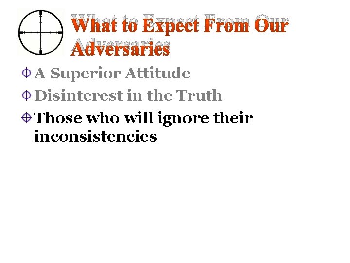 What to Expect From Our Adversaries A Superior Attitude Disinterest in the Truth Those