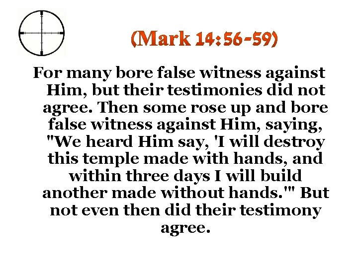 For many bore false witness against Him, but their testimonies did not agree. Then