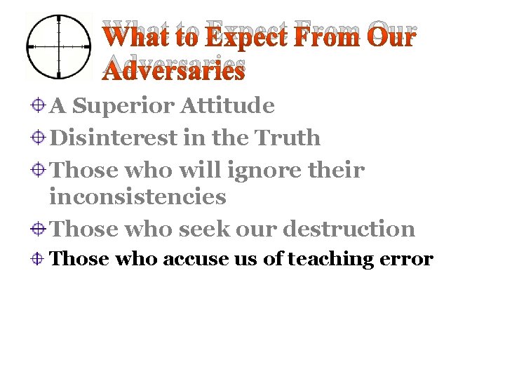 What to Expect From Our Adversaries A Superior Attitude Disinterest in the Truth Those