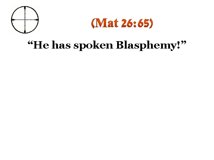 “He has spoken Blasphemy!” 