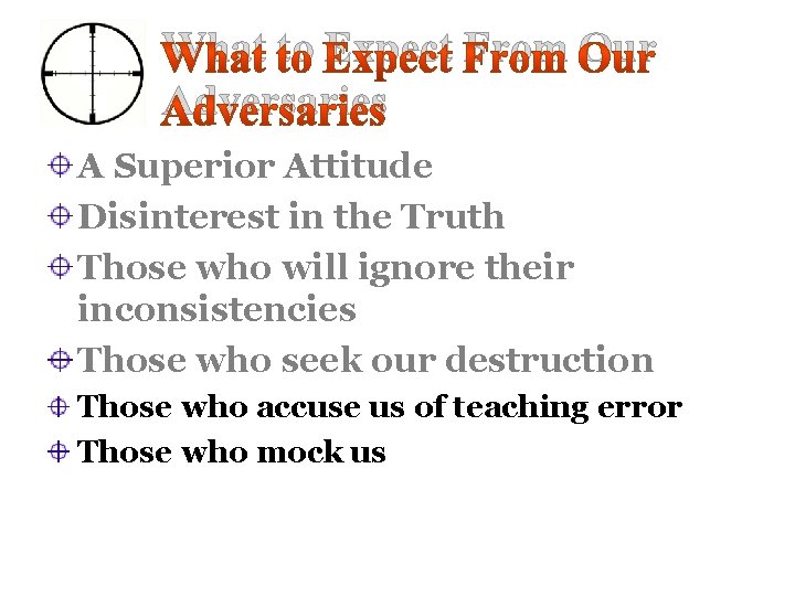 What to Expect From Our Adversaries A Superior Attitude Disinterest in the Truth Those