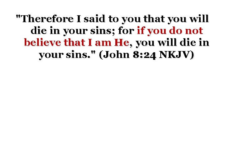 "Therefore I said to you that you will die in your sins; for if