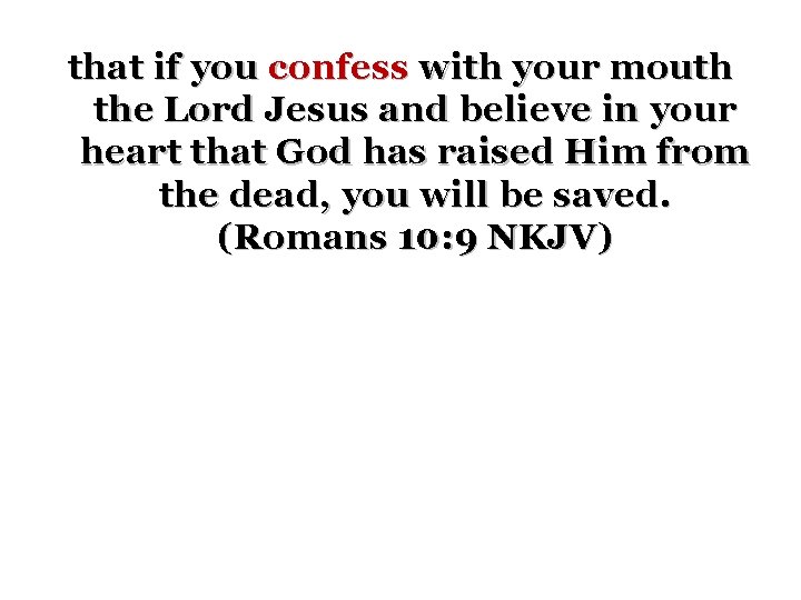 that if you confess with your mouth the Lord Jesus and believe in your