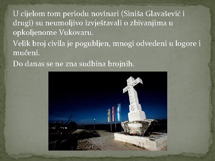 U cijelom tom periodu novinari (Siniša Glavašević i drugi) su neumoljivo izvještavali o zbivanjima