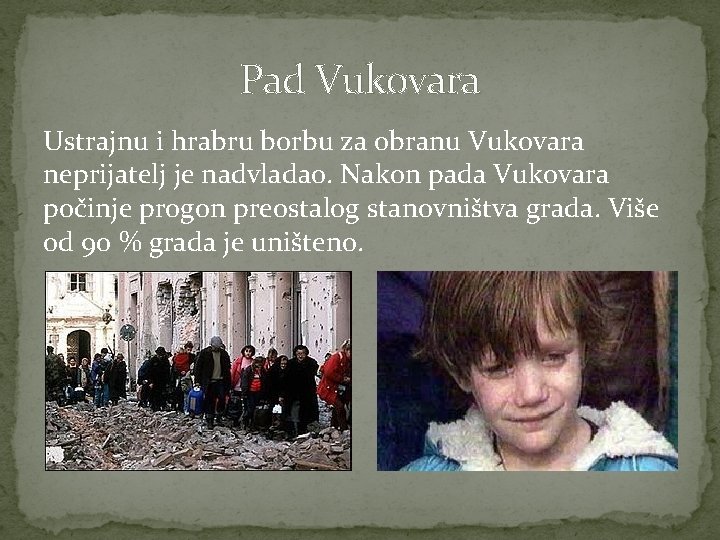 Pad Vukovara Ustrajnu i hrabru borbu za obranu Vukovara neprijatelj je nadvladao. Nakon pada