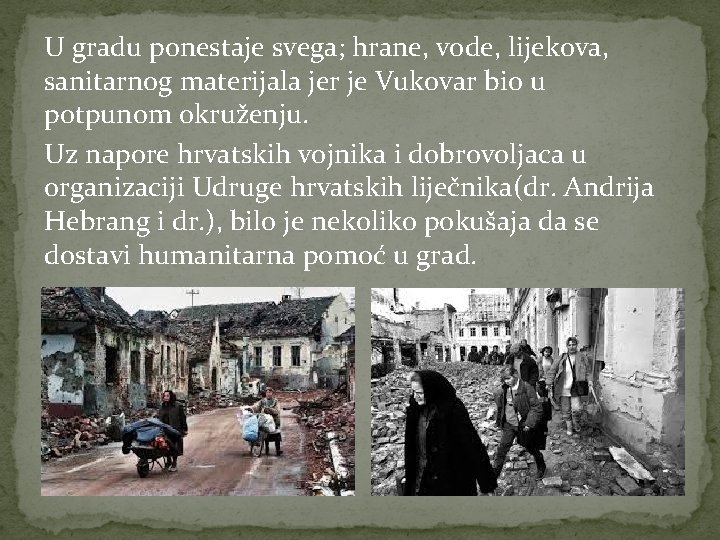 U gradu ponestaje svega; hrane, vode, lijekova, sanitarnog materijala jer je Vukovar bio u
