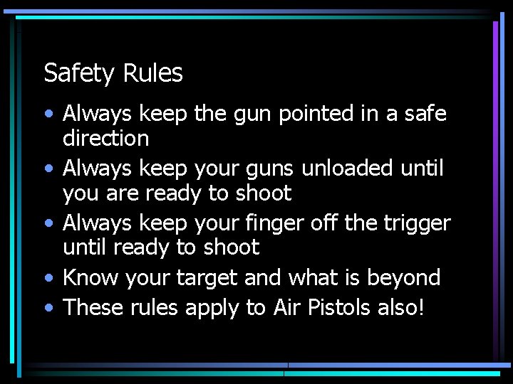 Safety Rules • Always keep the gun pointed in a safe direction • Always