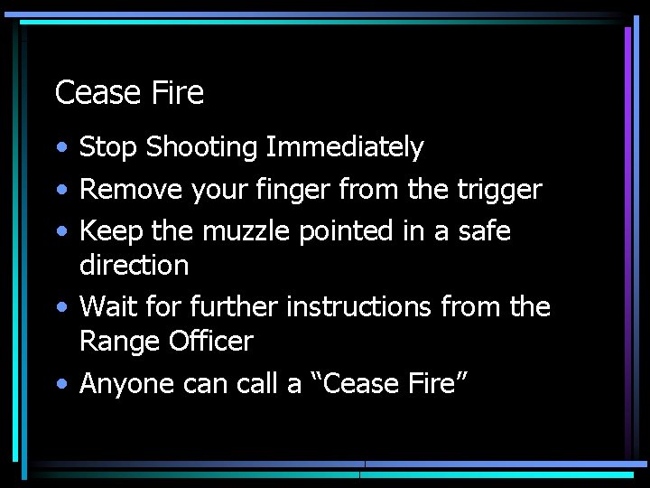 Cease Fire • Stop Shooting Immediately • Remove your finger from the trigger •