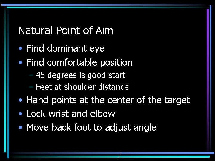 Natural Point of Aim • Find dominant eye • Find comfortable position – 45