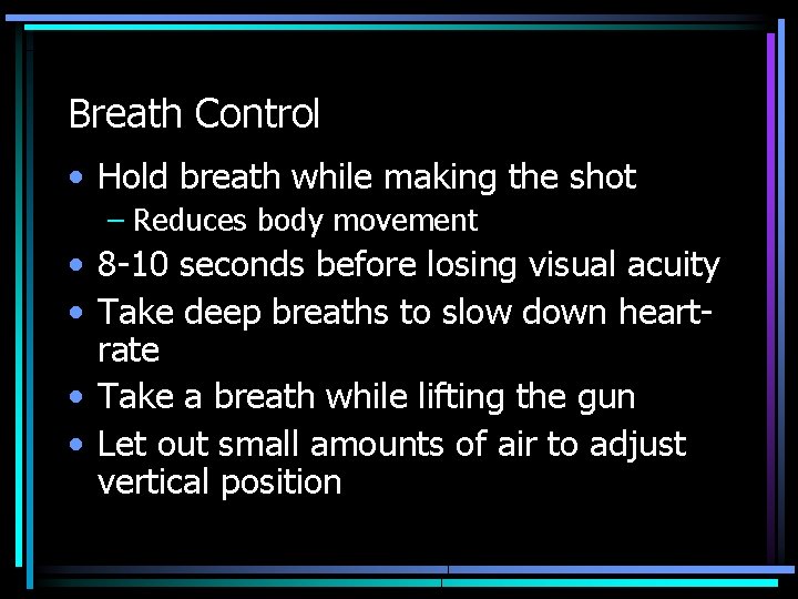 Breath Control • Hold breath while making the shot – Reduces body movement •