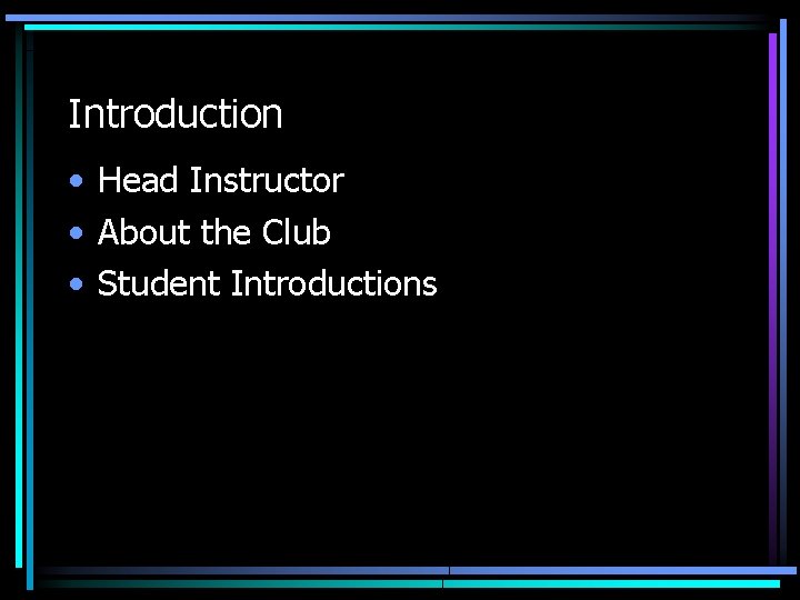 Introduction • Head Instructor • About the Club • Student Introductions 