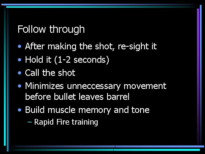 Follow through • • After making the shot, re-sight it Hold it (1 -2