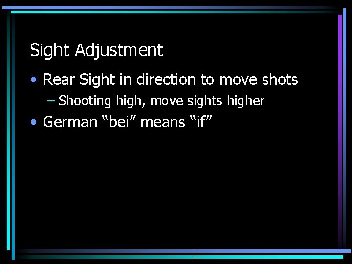 Sight Adjustment • Rear Sight in direction to move shots – Shooting high, move