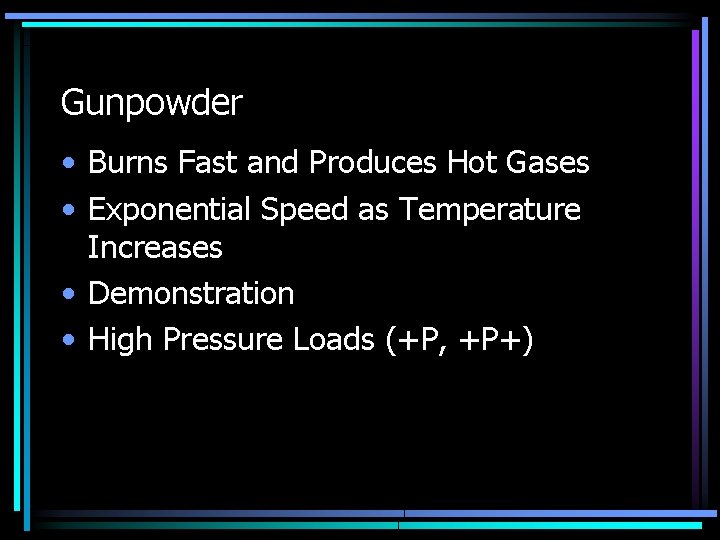 Gunpowder • Burns Fast and Produces Hot Gases • Exponential Speed as Temperature Increases