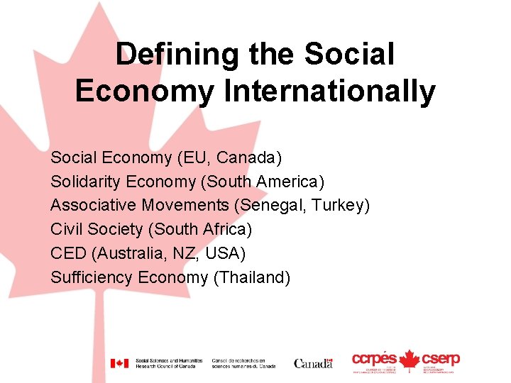 Defining the Social Economy Internationally Social Economy (EU, Canada) Solidarity Economy (South America) Associative