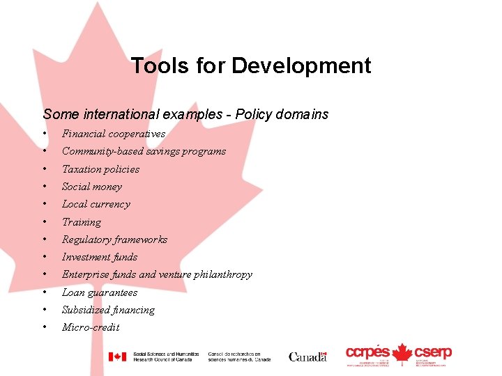 Tools for Development Some international examples - Policy domains • Financial cooperatives • Community-based